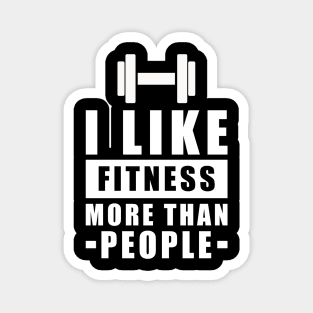 I Like Fitness More Than People - Funny Quote Magnet