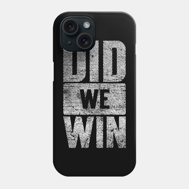 Did We Win Grungy Version Phone Case by Emma