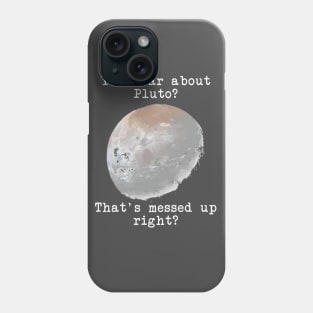 You hear about Pluto? Phone Case