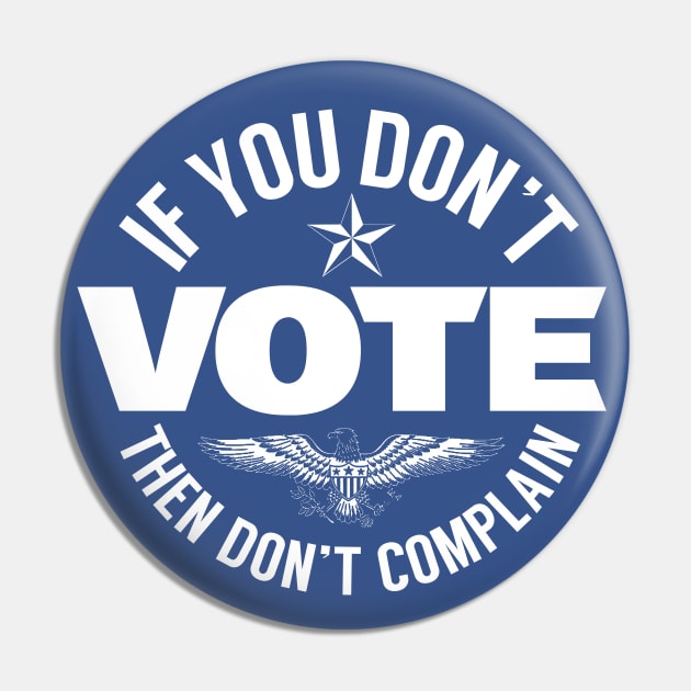 Don't Vote Don't Complain Pin by PopCultureShirts