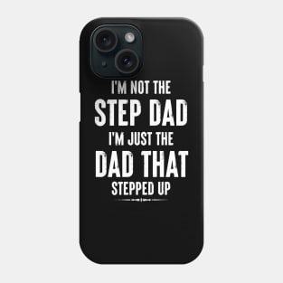 I'M NOT THE STEP DAD I'M JUST THE DAD THAT STEPPED UP FUNNY STEP DAD LOVE Phone Case