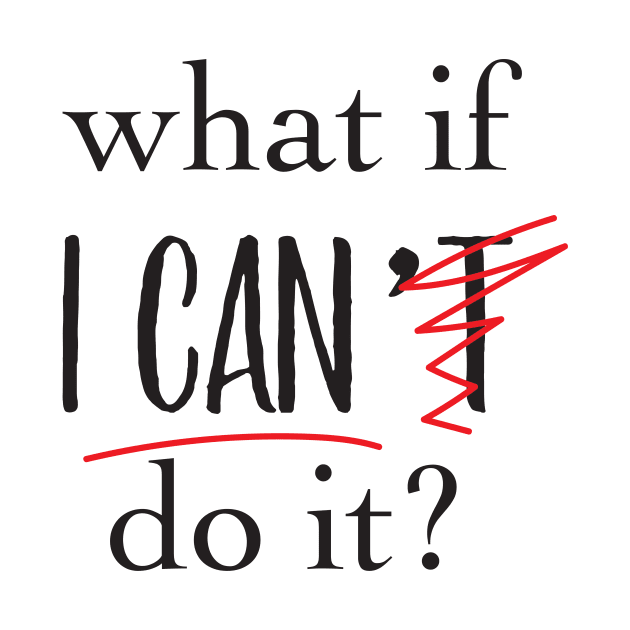 'What If I Can't Do it ' Motivational Positive by ourwackyhome