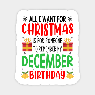 All I Want For Christmas is for Someone to Remember my December Birthday Funny Birthday Gift Magnet