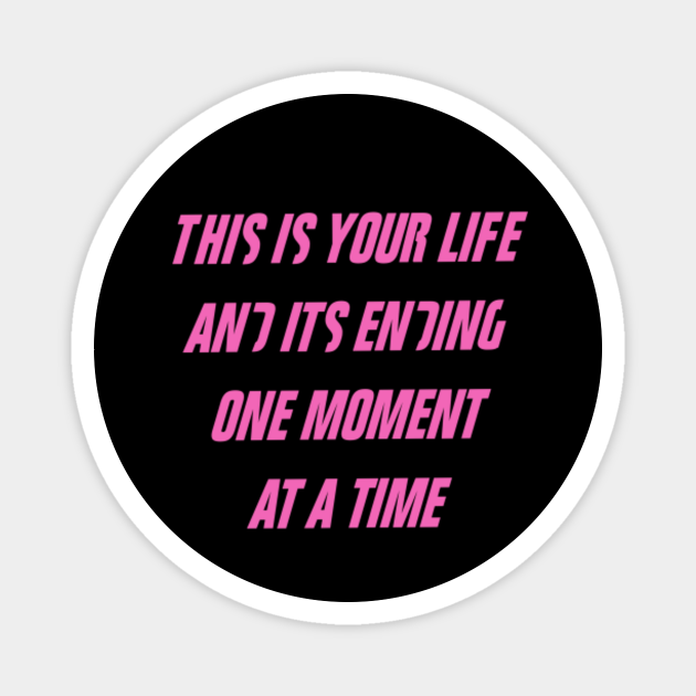 This Is Your Life And It S Ending One Moment At A Time Fight Club Magnet Teepublic This Is Your Life And It S Ending One Moment At A Time Fight Club Magnet Teepublic