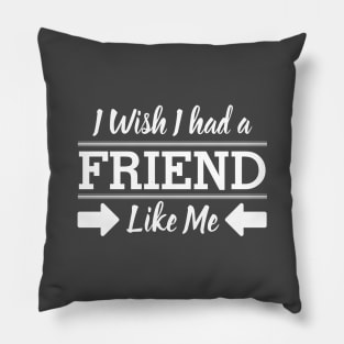 I Wish I had a friend like me Pillow