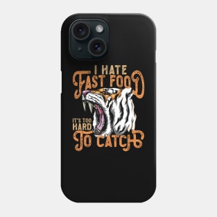 I Hate Fast Food, It's Too Hard To Catch - Tiger Roar Phone Case