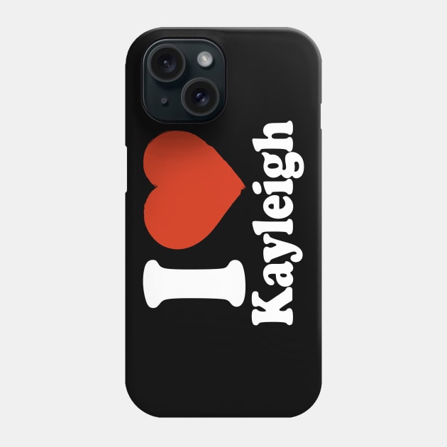 I Love Kayleigh Phone Case by Saulene