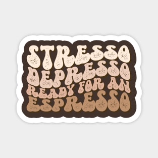 Stresso Depresso Ready for an Espresso Magnet