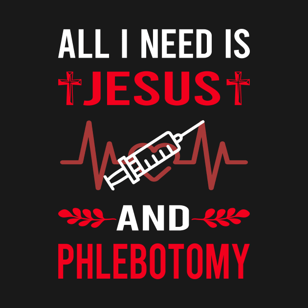 I Need Jesus And Phlebotomy Phlebotomist by Bourguignon Aror