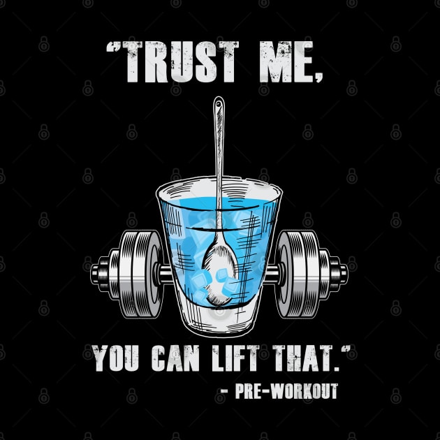 Trust Me You Can Lift That - Preworkout by BigG1979