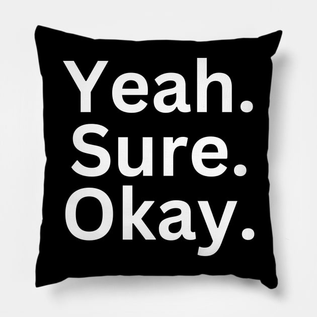 Yeah. Sure. Ok. White Logo Small Pillow by Shirts By AL
