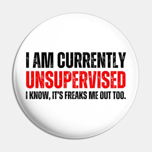 i am currently unsupervised. I know, it's freaks me out too Pin