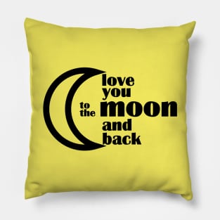 love you to the moon and back Pillow