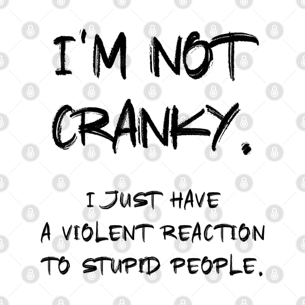 I am not CRANKY Sarcastic Quote by Naumovski