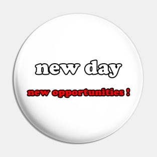 new day new opportunities ! Pin