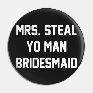 Steal Yo Man Bridesmaid Pin