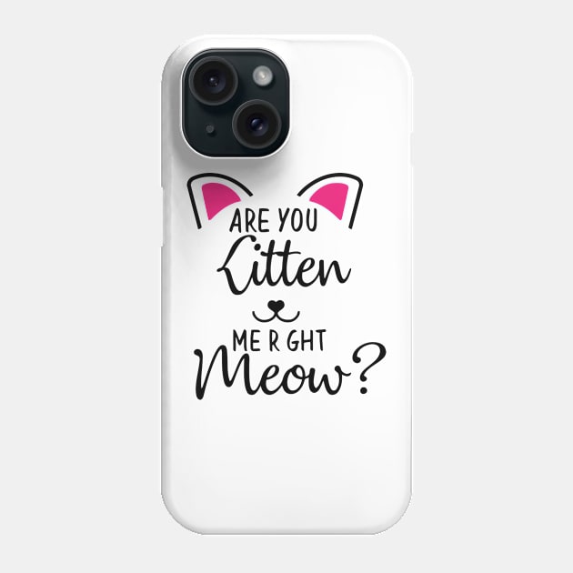 Kitten Me Right Meow Phone Case by lombokwetan