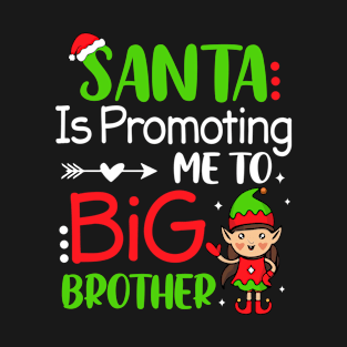 Xmas Santa Is Promoting Me To Big Brother Cute Christmas Elf T-Shirt