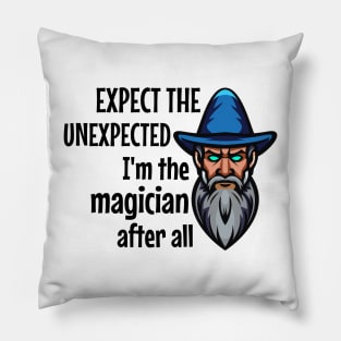 Expect the unexpected i'm the  magician after all Pillow