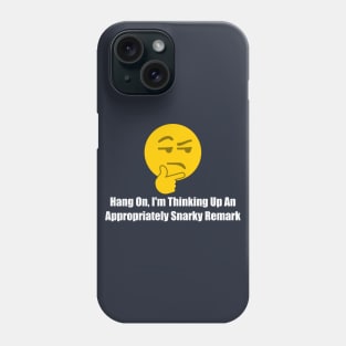 Hang On I'm Thinking Up An Appropriately Snarky Remark Phone Case