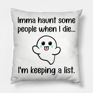 Imma Haunt Some People When I Die ... I'm Keeping A List Pillow