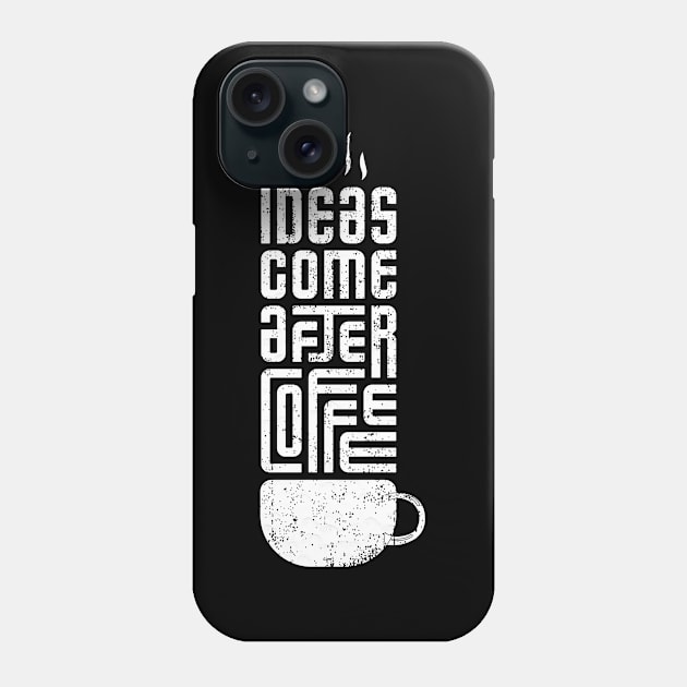 ideas come after coffee Phone Case by Mako Design 