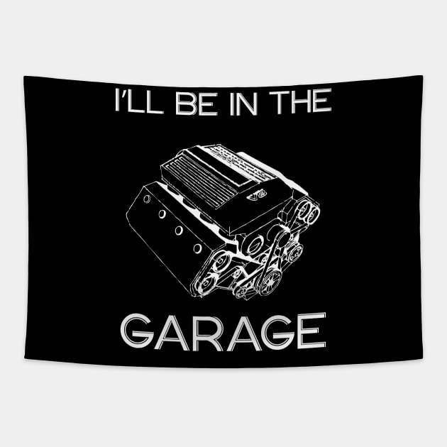 I’ll Be In The Garage, Father’s Day Gift Idea Tapestry by printalpha-art