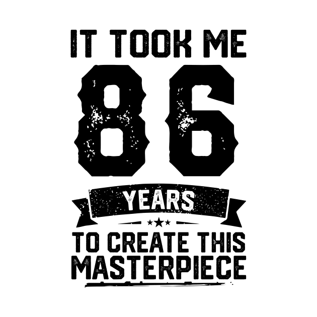 It Took Me 86 Years To Create This Masterpiece 86th Birthday by ClarkAguilarStore