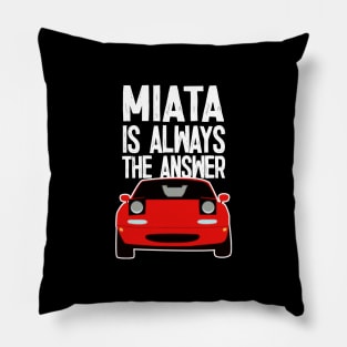 Miata Is Always The Answer - Mazda MX5/Miata Lovers Pillow