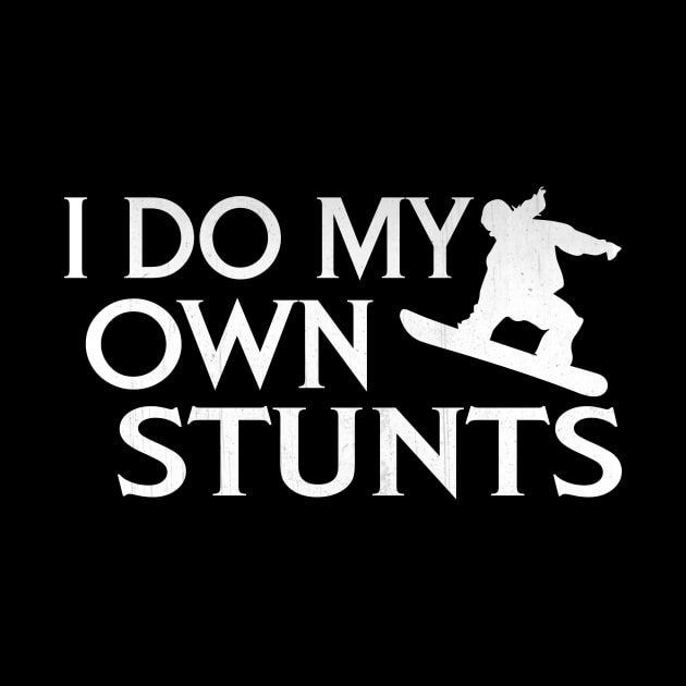 I Do My Own Stunts Novelty Action Snowboarding Gift by TheLostLatticework