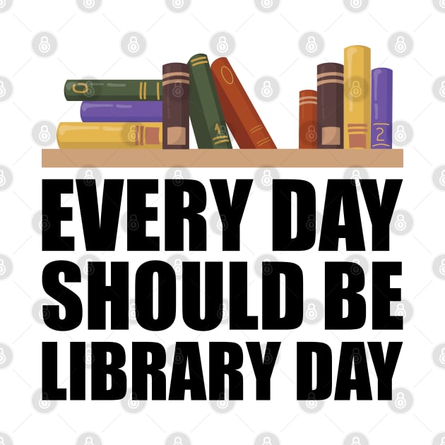 Librarian - Every day should be library w by KC Happy Shop