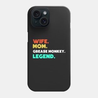 Wife.Mom.Grease Monkey.Legend. Phone Case