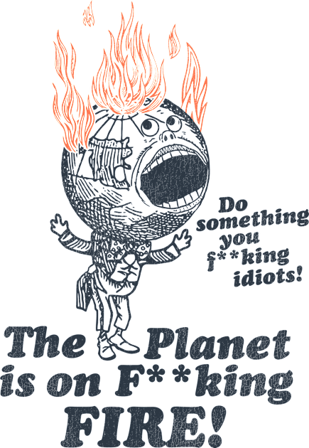 The Planet Is On F**king Fire! Kids T-Shirt by darklordpug