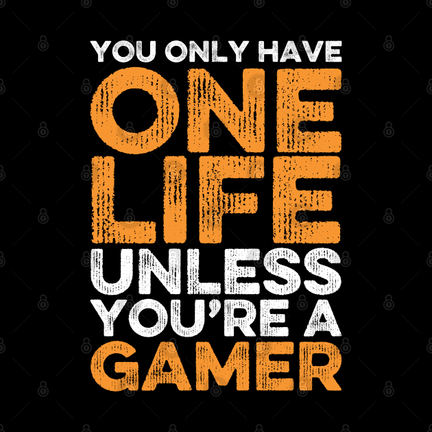 You Only Have One Life Unless You’re A Gamer, Funny Gamers Gift for Gaming Nerds by DragonTees