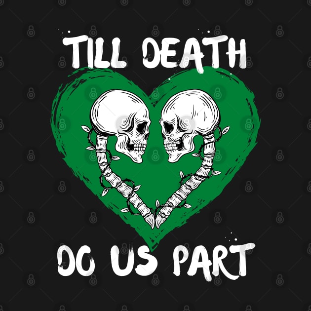 Till Death Do Us Part Skeleton/Skull Green Heart by jackofdreams22