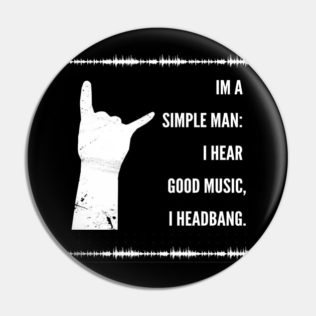 I'm a simple man, I hear good music I headbang Pin by infinitemusicstudios