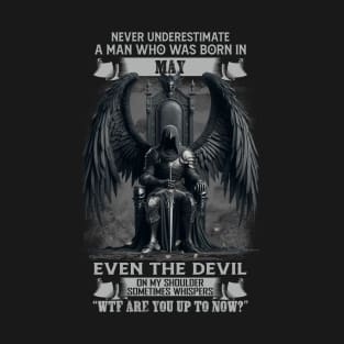 Never Underestimate A Man Who Was Born In May Even The Devil Sometimes Whispers T-Shirt