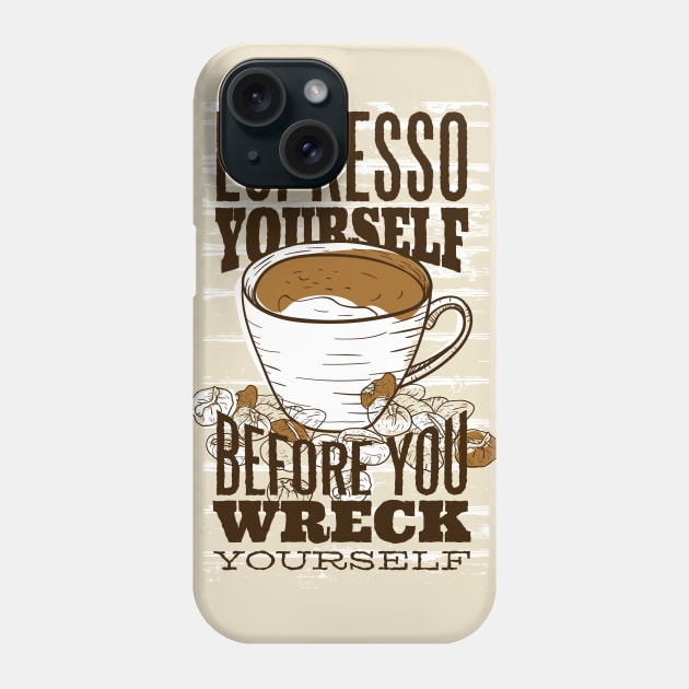 Espresso yourself before you wreck yourself Phone Case by LR_Collections