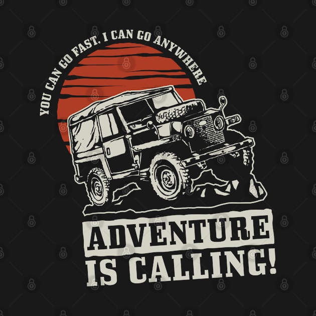 Adventure is Calling: You Can Go Fast. I Can Go Anywhere by Jarecrow 