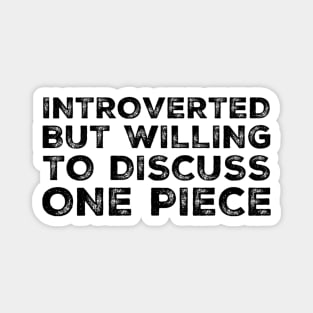 Introverted but willing to discuss One Piece Magnet