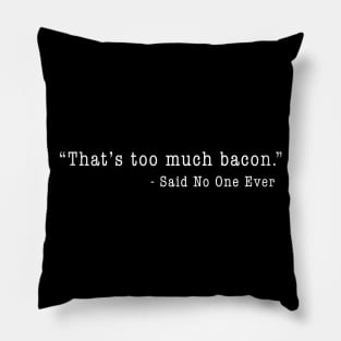 "That's Too Much Bacon" - Said No One Ever Pillow