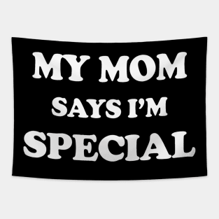 Funny My Mom Says Im Special for Sons and Daughters Tapestry
