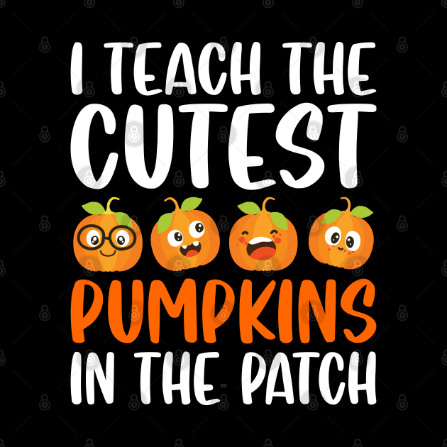 I Teach The Cutest Pumpkins In The Patch by DragonTees