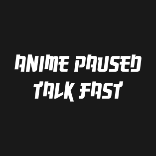 anime paused talk fast T-Shirt