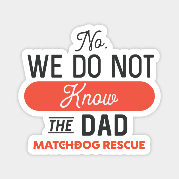 No, we do not know the Dad Magnet by matchdogrescue