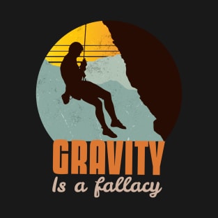 Gravity is a fallacy climbing lover T-Shirt