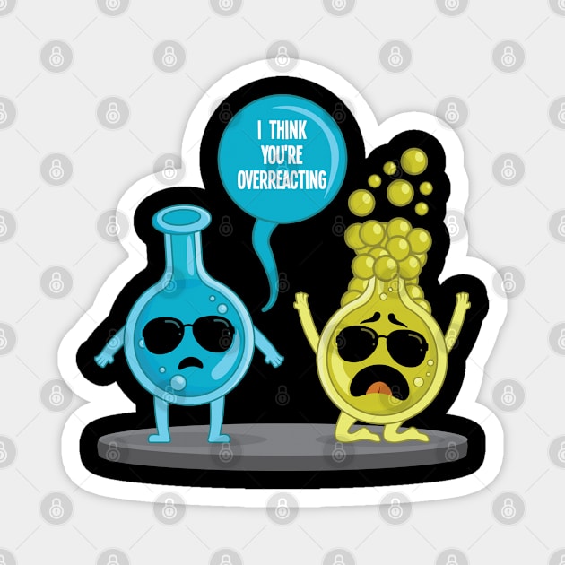 I think youre overreacting funny nerd chemistry Magnet by aneisha