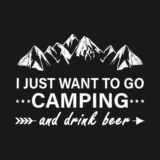 I Just Want To Go Camping And Drink Beer Camper Gift by JensAllison