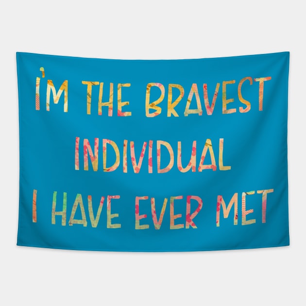 I'm the Bravest Individual I Have Ever Met Tapestry by TheatreThoughts