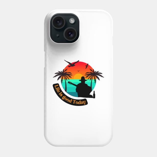 life is good today summer tee Phone Case by Darts Tees Emporium